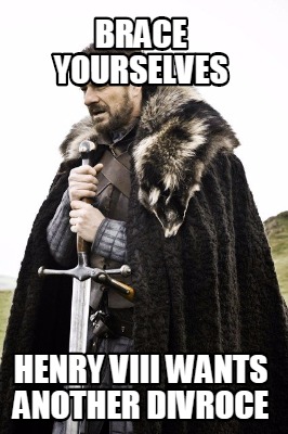 brace-yourselves-henry-viii-wants-another-divroce