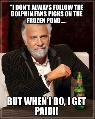 i-dont-always-follow-the-dolphin-fans-picks-on-the-frozen-pond.....-but-when-i-d