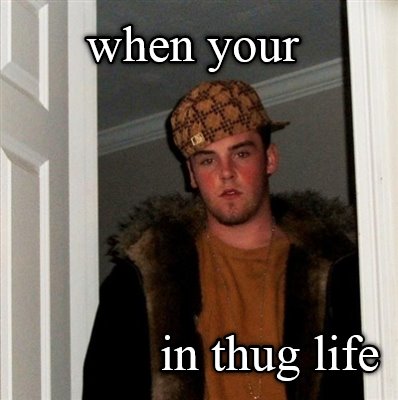 when-your-in-thug-life