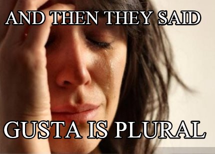 and-then-they-said-gusta-is-plural