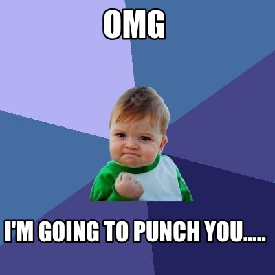 omg-im-going-to-punch-you