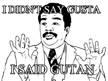 i-didnt-say-gusta-i-said-gutan