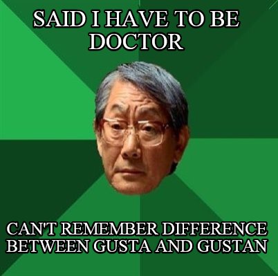 said-i-have-to-be-doctor-cant-remember-difference-between-gusta-and-gustan