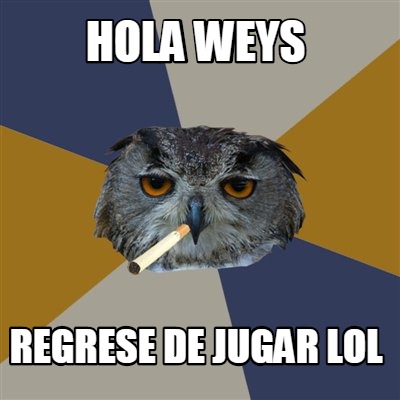hola-weys-regrese-de-jugar-lol