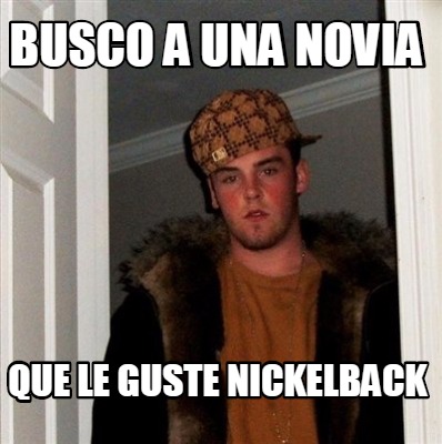 busco-a-una-novia-que-le-guste-nickelback