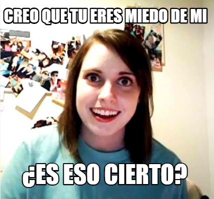 creo-que-tu-eres-miedo-de-mi-es-eso-cierto