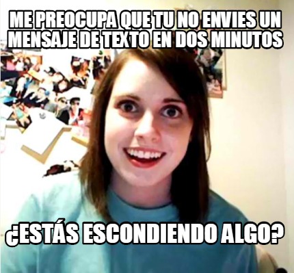 me-preocupa-que-tu-no-envies-un-mensaje-de-texto-en-dos-minutos-ests-escondiendo