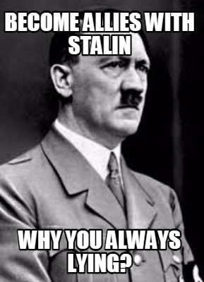 become-allies-with-stalin-why-you-always-lying