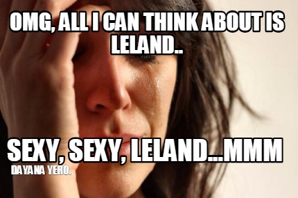 omg-all-i-can-think-about-is-leland..-sexy-sexy-leland...mmm-dayana-yero