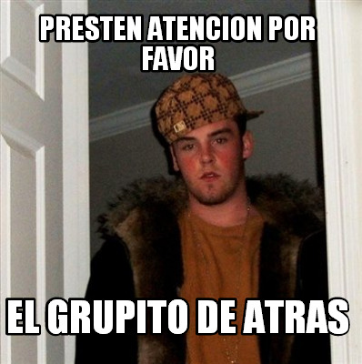 presten-atencion-por-favor-el-grupito-de-atras