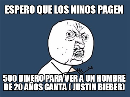 espero-que-los-ninos-pagen-500-dinero-para-ver-a-un-hombre-de-20-aos-canta-justi