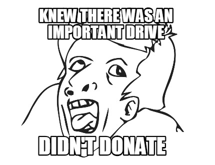 knew-there-was-an-important-drive-didnt-donate
