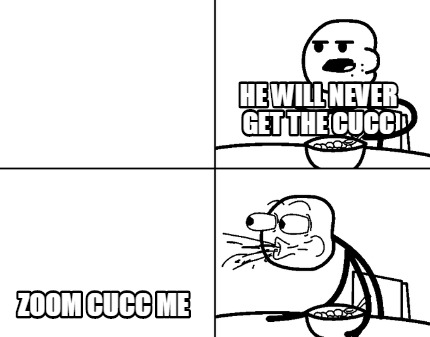 he-will-never-get-the-cucc-zoom-cucc-me