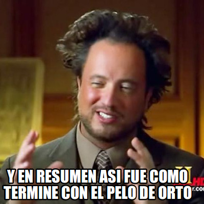 y-en-resumen-asi-fue-como-termine-con-el-pelo-de-orto
