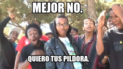 mejor-no.-quiero-tus-pildora