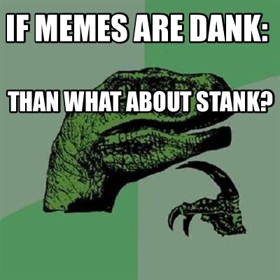 if-memes-are-dank-than-what-about-stank