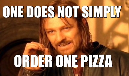 one-does-not-simply-order-one-pizza
