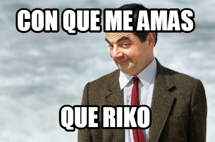 con-que-me-amas-que-riko