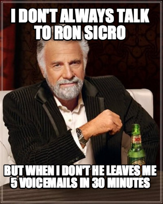i-dont-always-talk-to-ron-sicro-but-when-i-dont-he-leaves-me-5-voicemails-in-30-