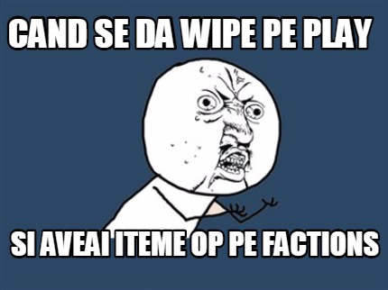 cand-se-da-wipe-pe-play-si-aveai-iteme-op-pe-factions