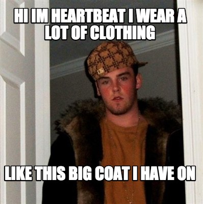 hi-im-heartbeat-i-wear-a-lot-of-clothing-like-this-big-coat-i-have-on