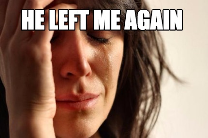 he-left-me-again