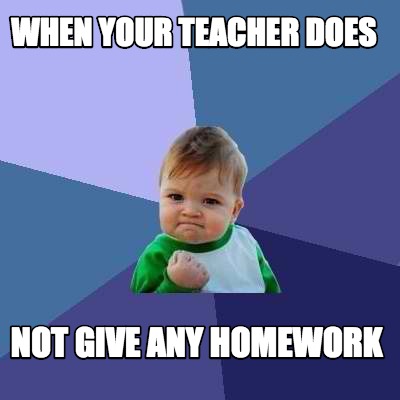 when-your-teacher-does-not-give-any-homework