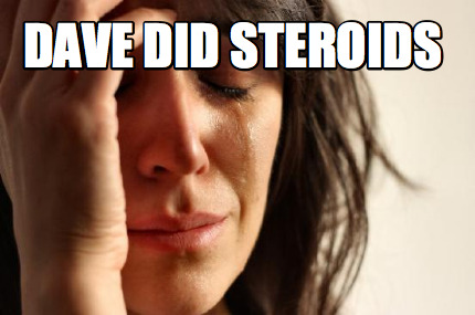 dave-did-steroids