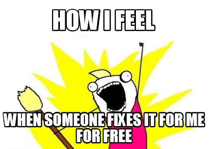 how-i-feel-when-someone-fixes-it-for-me-for-free