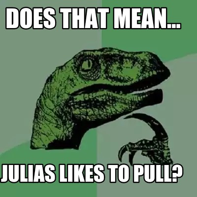 does-that-mean...-julias-likes-to-pull