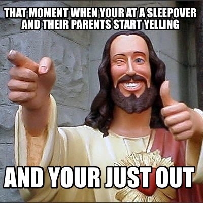 that-moment-when-your-at-a-sleepover-and-their-parents-start-yelling-and-your-ju