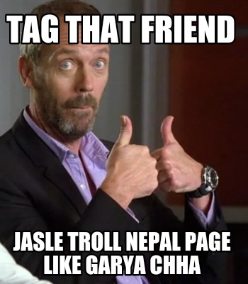 tag-that-friend-jasle-troll-nepal-page-like-garya-chha