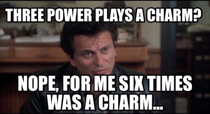 three-power-plays-a-charm-nope-for-me-six-times-was-a-charm