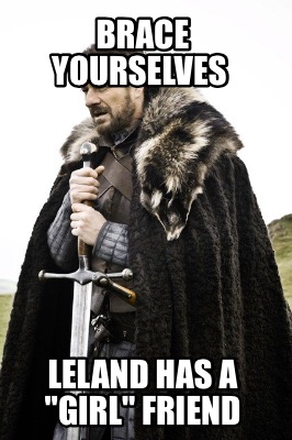 brace-yourselves-leland-has-a-girl-friend