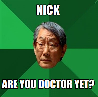 nick-are-you-doctor-yet