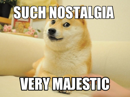 such-nostalgia-very-majestic