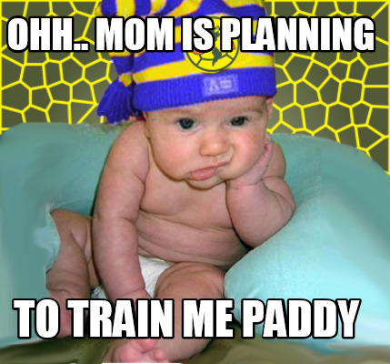 ohh..-mom-is-planning-to-train-me-paddy