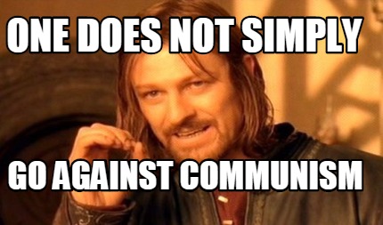 one-does-not-simply-go-against-communism