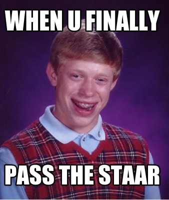 when-u-finally-pass-the-staar