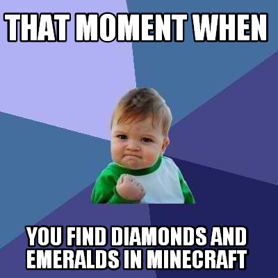 that-moment-when-you-find-diamonds-and-emeralds-in-minecraft
