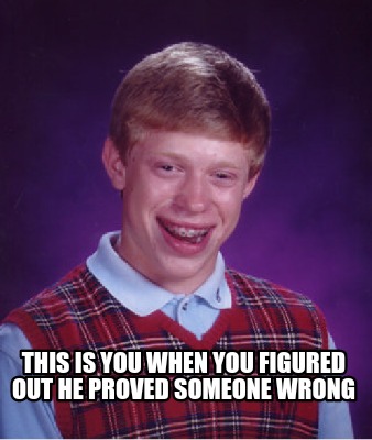 this-is-you-when-you-figured-out-he-proved-someone-wrong