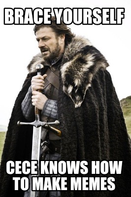 brace-yourself-cece-knows-how-to-make-memes