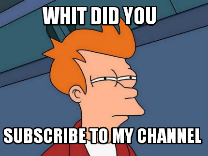 whit-did-you-subscribe-to-my-channel