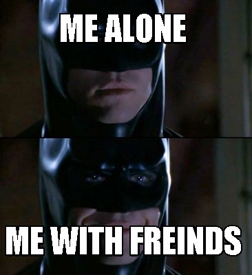 me-alone-me-with-freinds