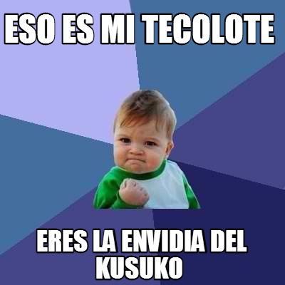 eso-es-mi-tecolote-eres-la-envidia-del-kusuko