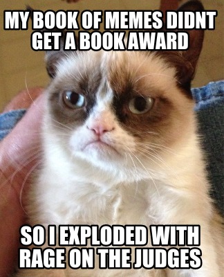 my-book-of-memes-didnt-get-a-book-award-so-i-exploded-with-rage-on-the-judges