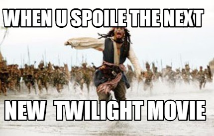 when-u-spoile-the-next-new-twilight-movie