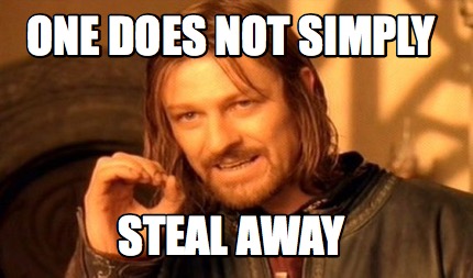 one-does-not-simply-steal-away
