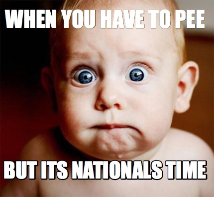 when-you-have-to-pee-but-its-nationals-time