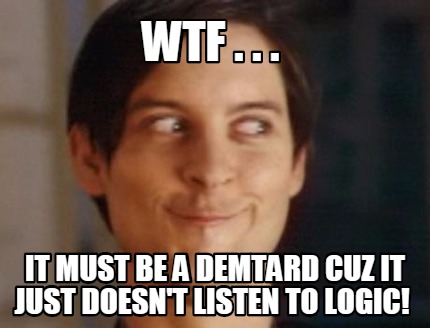 wtf-.-.-.-it-must-be-a-demtard-cuz-it-just-doesnt-listen-to-logic